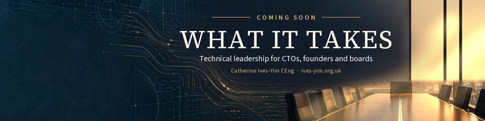 What It Takes: Technical leadership for CTOs, founders and boards. Coming soon.